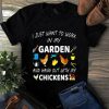 I Just Want To Work In My Garden And Hang Out with My Chicken Tshirt