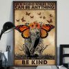 In A World Full Where You Can Be Anything Be Kind Elephant Butterfly Poster 2 In A World Full Where You Can Be Anything Be Kind Elephant Butterfly Poster
