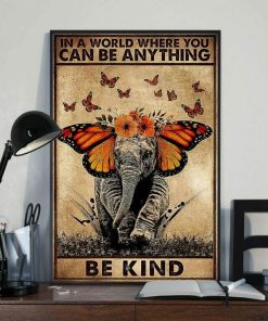 In A World Full Where You Can Be Anything Be Kind Elephant Butterfly Poster