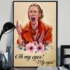 Oh My Eyes My Eyes Phoebe Funny Wall Art Poster
