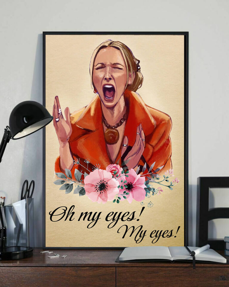 Oh My Eyes My Eyes Phoebe Funny Wall Art Poster