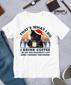 That's What I Do I Drink Coffee I'm On The Naughty List Christmas Cat Tshirt