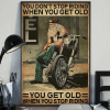 You Don't Stop Riding When You Get Old Old Man Biker Poster 3 You Dont Stop Riding When You Get Old Old Man Biker Poster