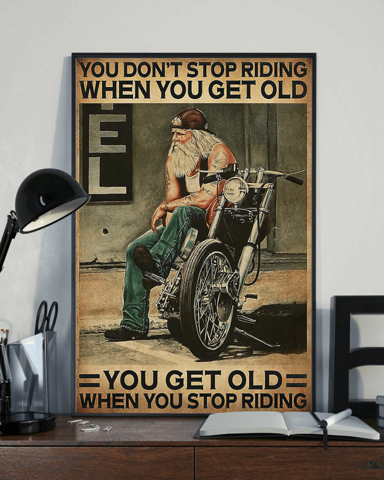 You Dont Stop Riding When You Get Old Old Man Biker Poster