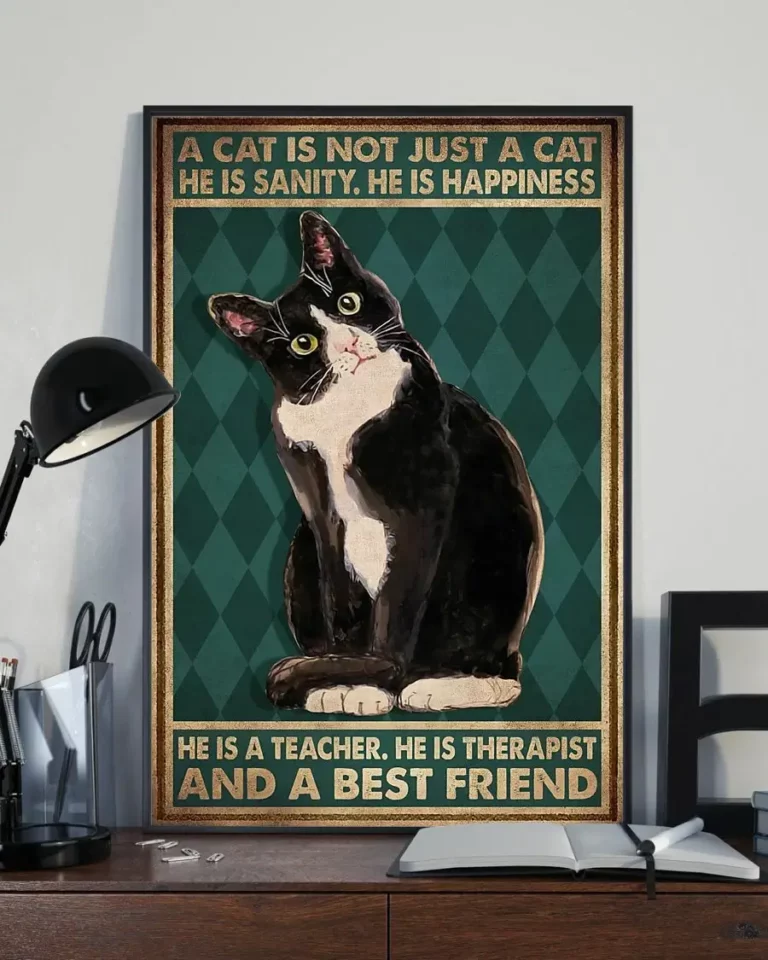 A Cat Is Not Just a Cat He Is Sanity He Is Happiness Tuxedo Cat Poster