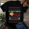 A Lovely Cheese Pizza Just For Me Christmas Xmas Gift Tshirt 2 A Lovely Cheese Pizza Just for Me Christmas Xmas Gift Tshirt