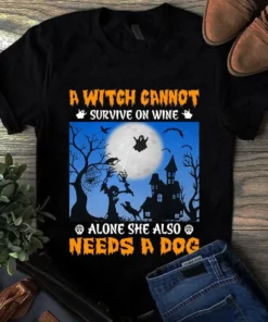 A Witch Cannot Survive On Wine Alone She Also Needs A Dog Halloween Tshirt