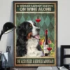 A Woman Cannot Survive On Wine Alone She Also Needs A Bernese Mountain Poster 2 A Woman Cannot Survive On Wine Alone She Also Needs A Bernese Mountain Poster