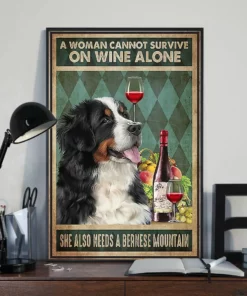 A Woman Cannot Survive On Wine Alone She Also Needs A Bernese Mountain Poster