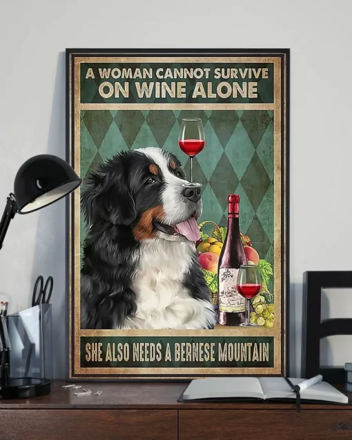 A Woman Cannot Survive On Wine Alone She Also Needs A Bernese Mountain Poster