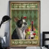 A Woman Cannot Survive On Wine Alone She Also Needs A Boston Terrier Poster 3 A Woman Cannot Survive On Wine Alone She Also Needs A Boston Terrier Poster
