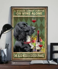 A Woman Cannot Survive On Wine Alone She Also Needs A Cocker Spaniel Poster