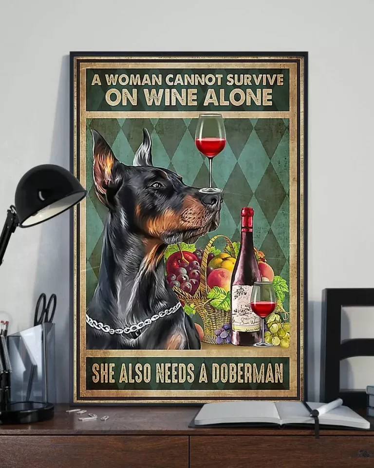 A Woman Cannot Survive On Wine Alone She Also Needs A Doberman Poster