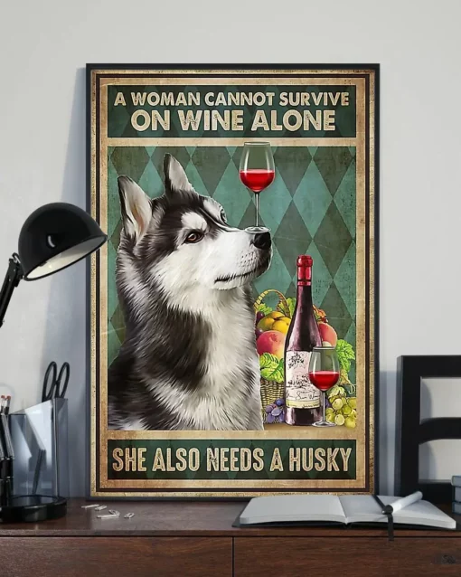 A Woman Cannot Survive On Wine Alone She Also Needs A Husky Poster
