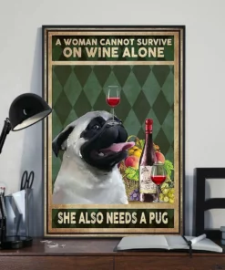 A Woman Cannot Survive On Wine Alone She Also Needs A Pug Poster