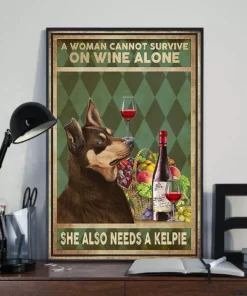 A Woman Cannot Survive On Wine Alone She Also Needs An Australian Kelpie Poster