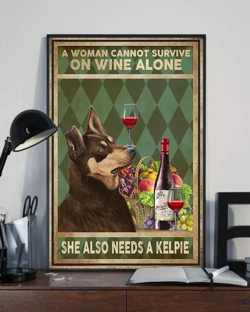 A Woman Cannot Survive On Wine Alone She Also Needs An Australian Kelpie Poster