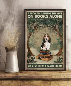A Woman Cannot Survive On Books Alone She Also Need A Basset Hound Dog Poster