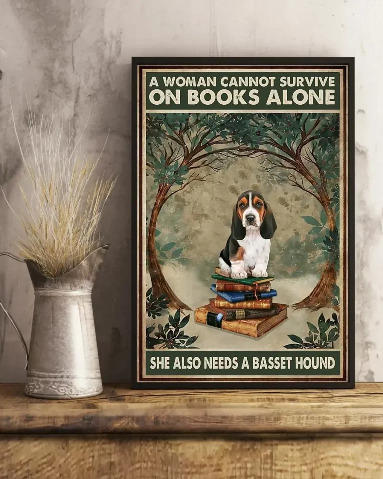 A Woman Cannot Survive on Books Alone She Also Need a Basset Hound Dog Poster
