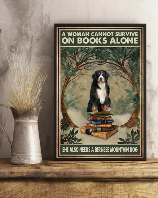 A Woman Cannot Survive On Books Alone She Also Need A Bernese Mountain Dog Poster