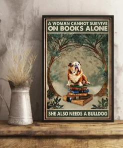 A Woman Cannot Survive On Books Alone She Also Need A Bulldog Dog Poster