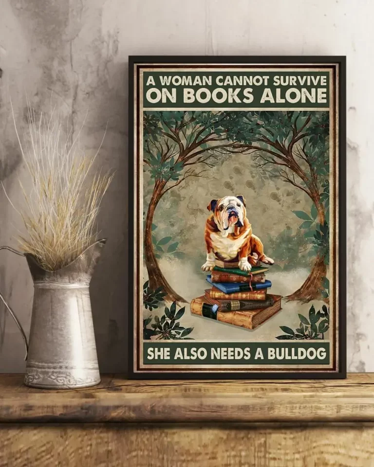 A Woman Cannot Survive on Books Alone She Also Need a Bulldog Dog Poster