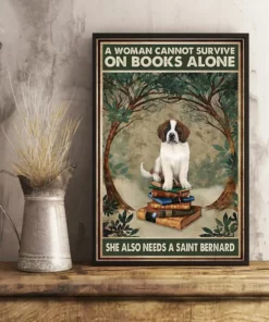 A Woman Cannot Survive On Books Alone She Also Need A Saint Bernard Dog Poster