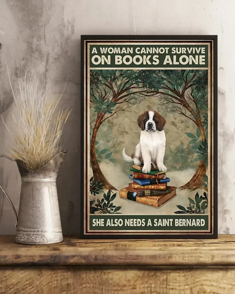 A Woman Cannot Survive on Books Alone She Also Need a Saint Bernard Dog Poster