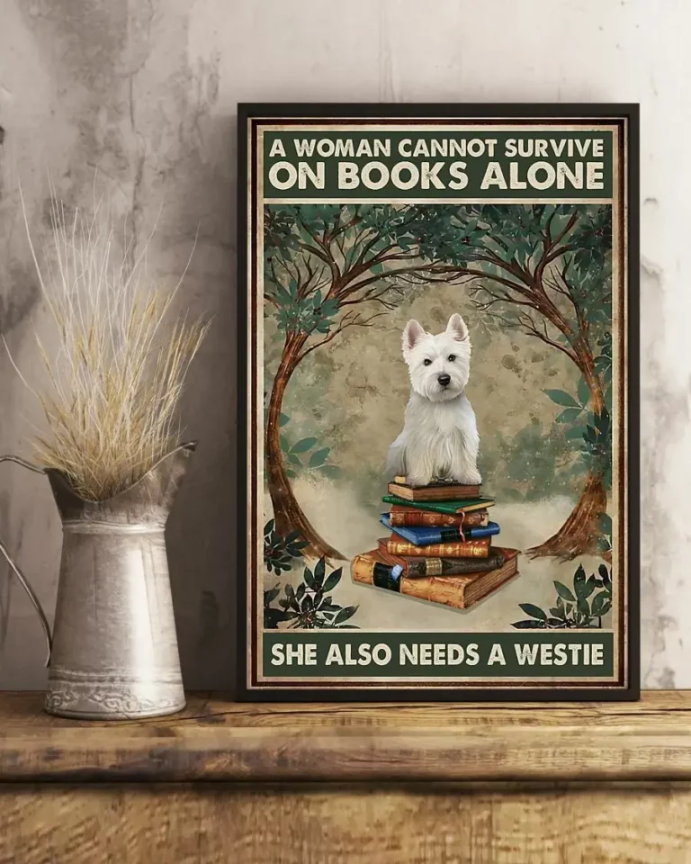 A Woman Cannot Survive on Books Alone She Also Need a Westie Dog Poster