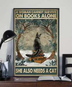 A Woman Cannot Survive On Books Alone She Also Needs A Cat Poster