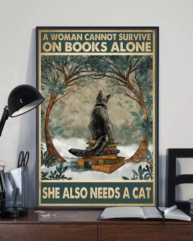 A Woman Cannot Survive On Books Alone She Also Needs A Cat Poster