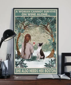 A Woman Cannot Survive On Wine Alone She Also Needs Boston Terrier Dog Poster