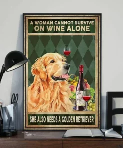 A Woman Cannot Survive On Wine Alone She Also Needs Golden Retriever Poster