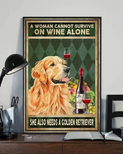 A Woman Cannot Survive On Wine Alone She Also Needs Golden Retriever Poster