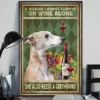 A Woman Cannot Survive on Wine Alone She Also Needs Greyhound Poster