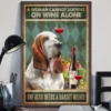 A Woman Cannot Survive On Wine Alone She Also Needs A Basset Hound Dog Poster 3 A Woman Cannot Survive on Wine Alone She Also Needs a Basset Hound Dog Poster