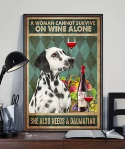 A Woman Cannot Survive On Wine Alone She Also Needs A Dalmatian Dog Poster