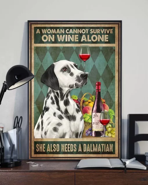 A Woman Cannot Survive On Wine Alone She Also Needs A Dalmatian Dog Poster