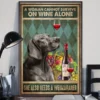 A Woman Cannot Survive on Wine Alone She Also Needs a Weimaraner Dog Poster