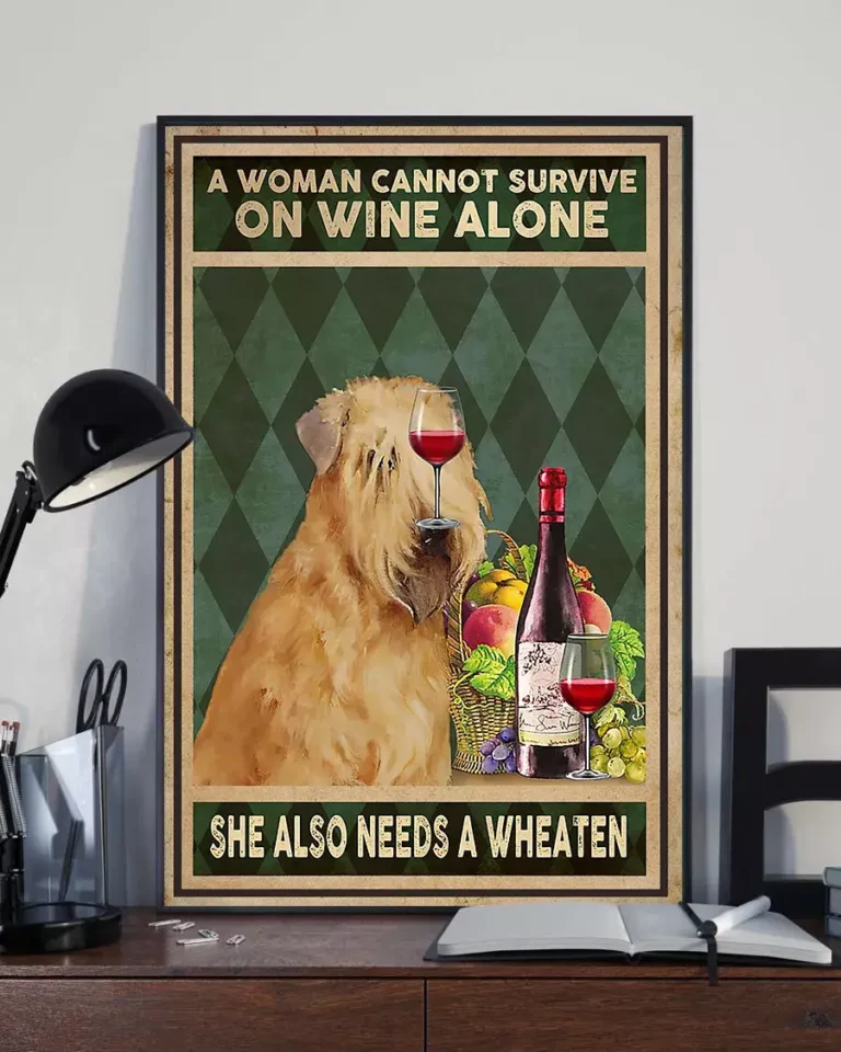 A Woman Cannot Survive on Wine Alone She Also Needs a Wheaten Dog Poster