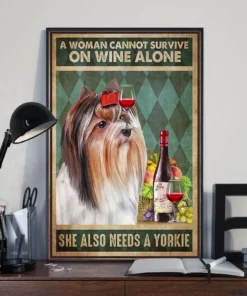 A Woman Cannot Survive On Wine Alone She Also Needs A Yorkie Dog Poster
