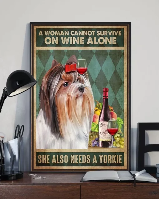 A Woman Cannot Survive On Wine Alone She Also Needs A Yorkie Dog Poster