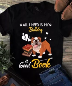 All I Need Is My Bulldog And A Good Book Dog Tshirt