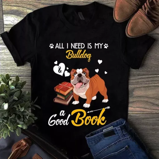 All I Need Is My Bulldog And A Good Book Dog Tshirt
