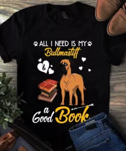 All I Need Is My Bullmastiff And A Good Book Dog Tshirt