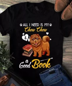 All I Need Is My Chow Chow And A Good Book Dog Tshirt