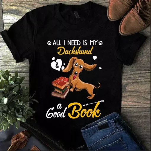 All I Need Is My Dachshund And A Good Book Dog Tshirt