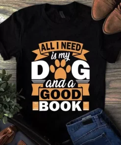 All I Need Is My Dog And A Good Book Dog Paw Tshirt