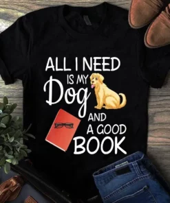 All I Need Is My Dog And A Good Book Dog Tshirt