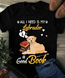 All I Need Is My Labrador And A Good Book Dog Tshirt